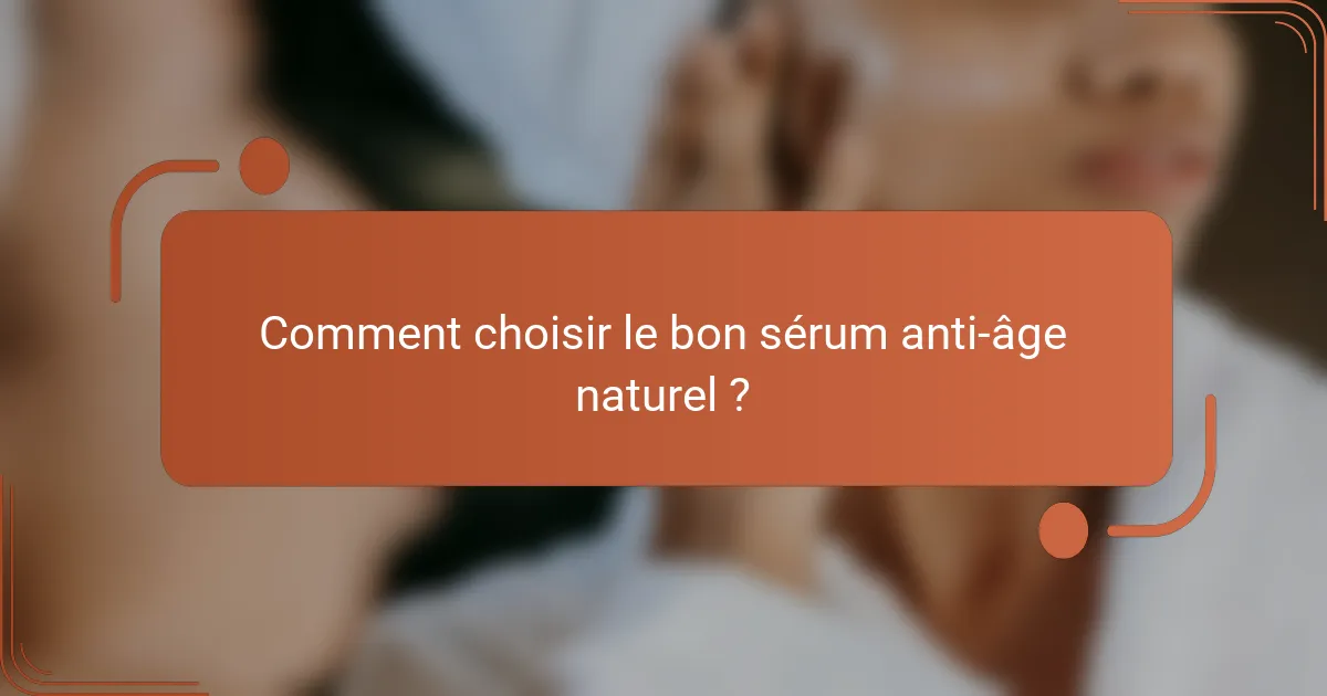 Comment choisir le bon sérum anti-âge naturel ?
