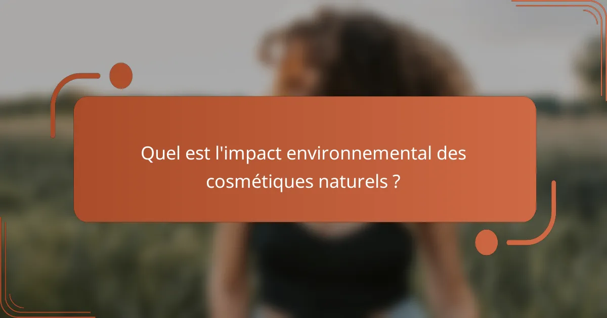 Quel est l'impact environnemental des cosmétiques naturels ?