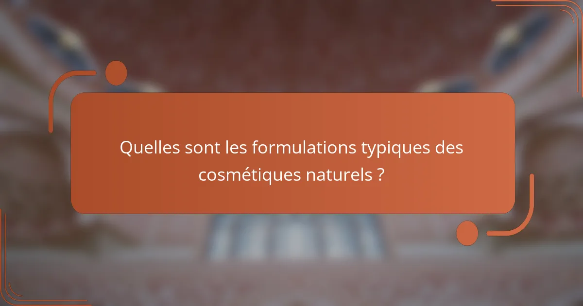 Quelles sont les formulations typiques des cosmétiques naturels ?