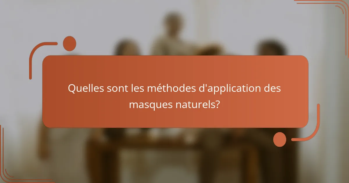 Quelles sont les méthodes d'application des masques naturels?