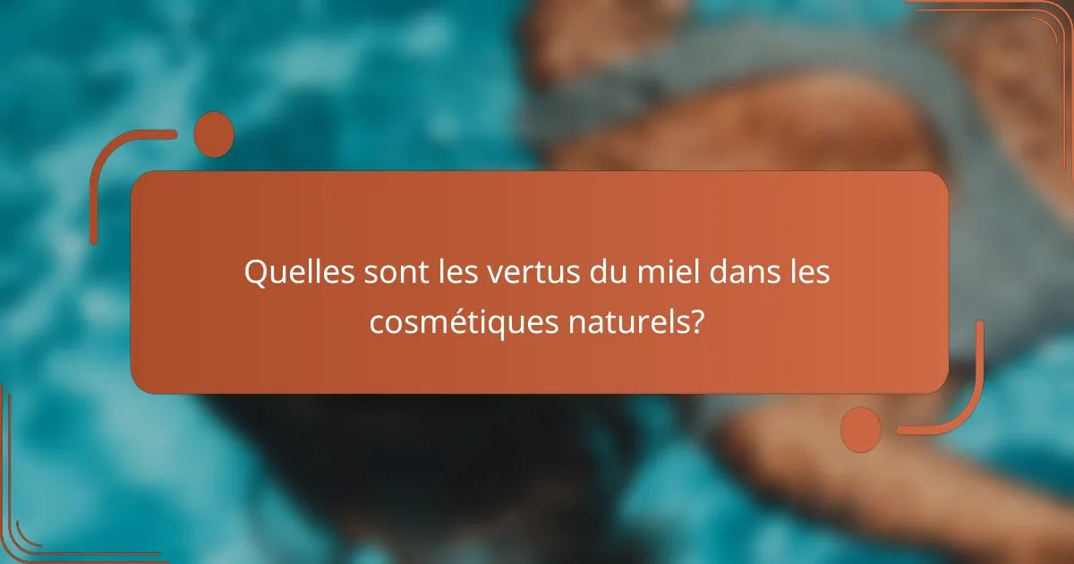 Quelles sont les vertus du miel dans les cosmétiques naturels?