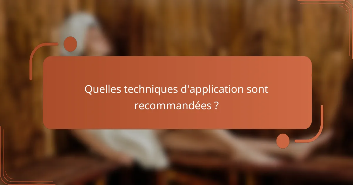 Quelles techniques d'application sont recommandées ?