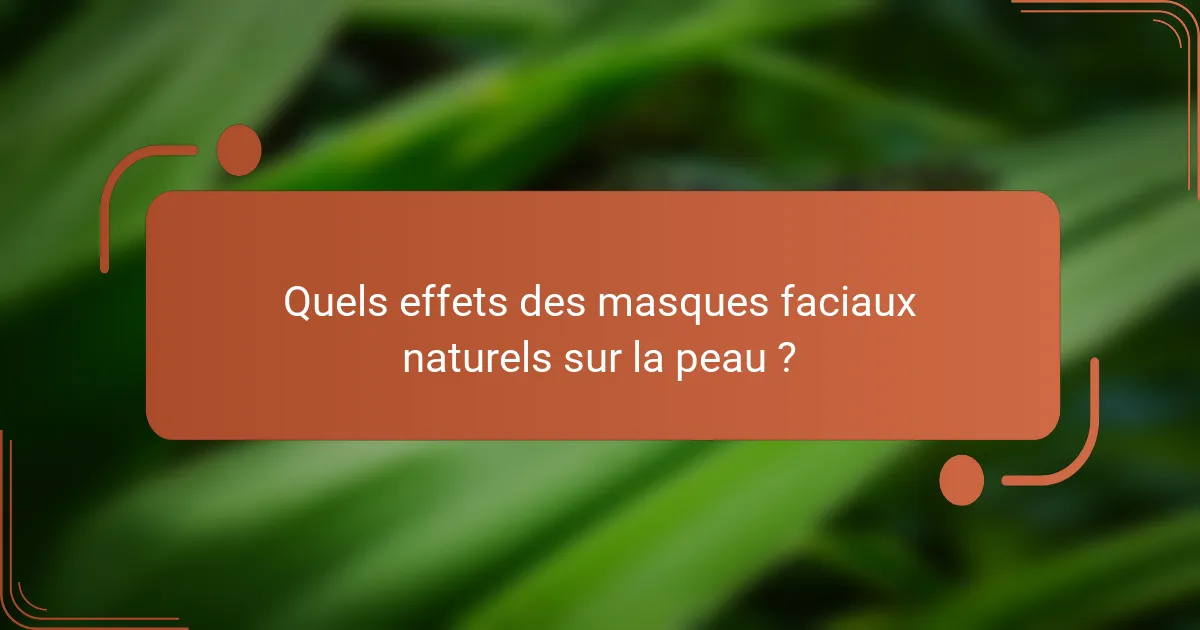 Quels effets des masques faciaux naturels sur la peau ?