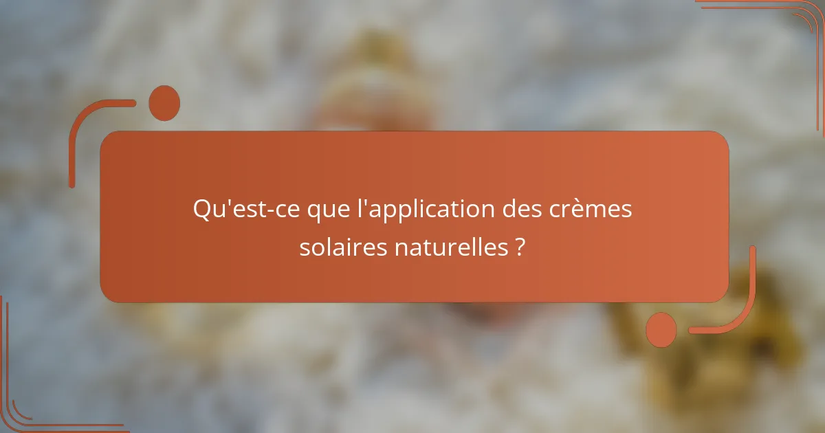 Qu'est-ce que l'application des crèmes solaires naturelles ?