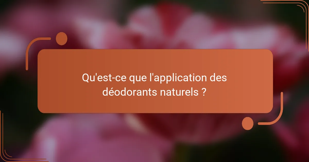 Qu'est-ce que l'application des déodorants naturels ?