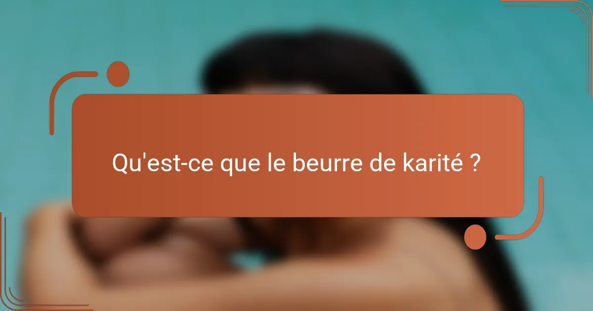 Qu'est-ce que le beurre de karité?
