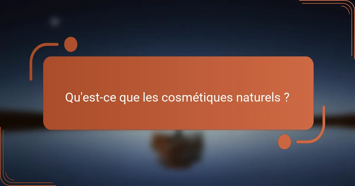 Qu'est-ce que les cosmétiques naturels ?