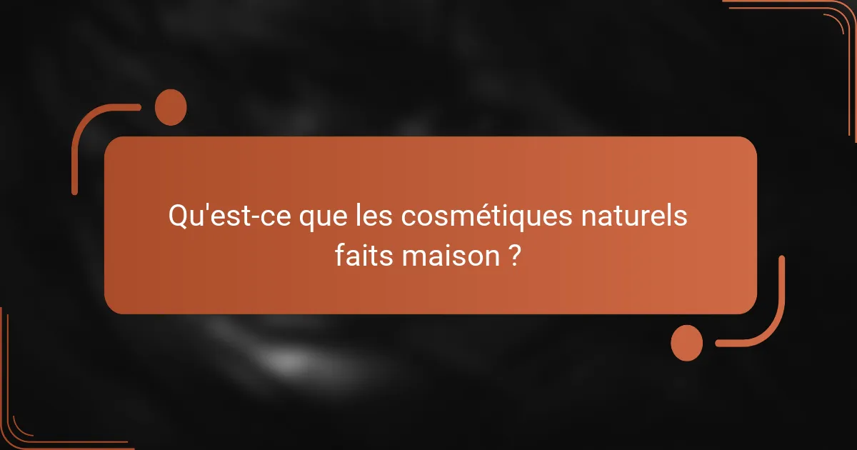 Qu'est-ce que les cosmétiques naturels faits maison ?