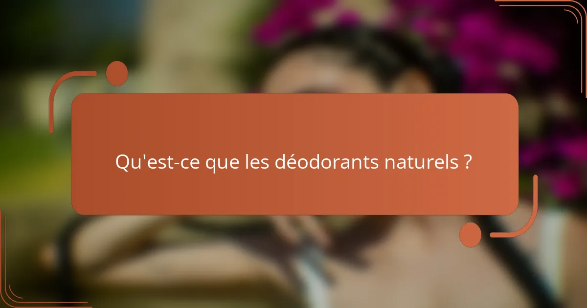 Qu'est-ce que les déodorants naturels ?