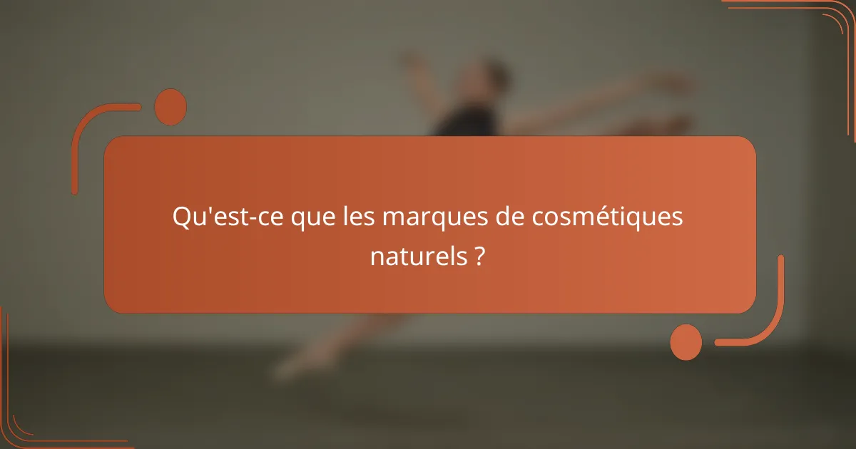 Qu'est-ce que les marques de cosmétiques naturels ?