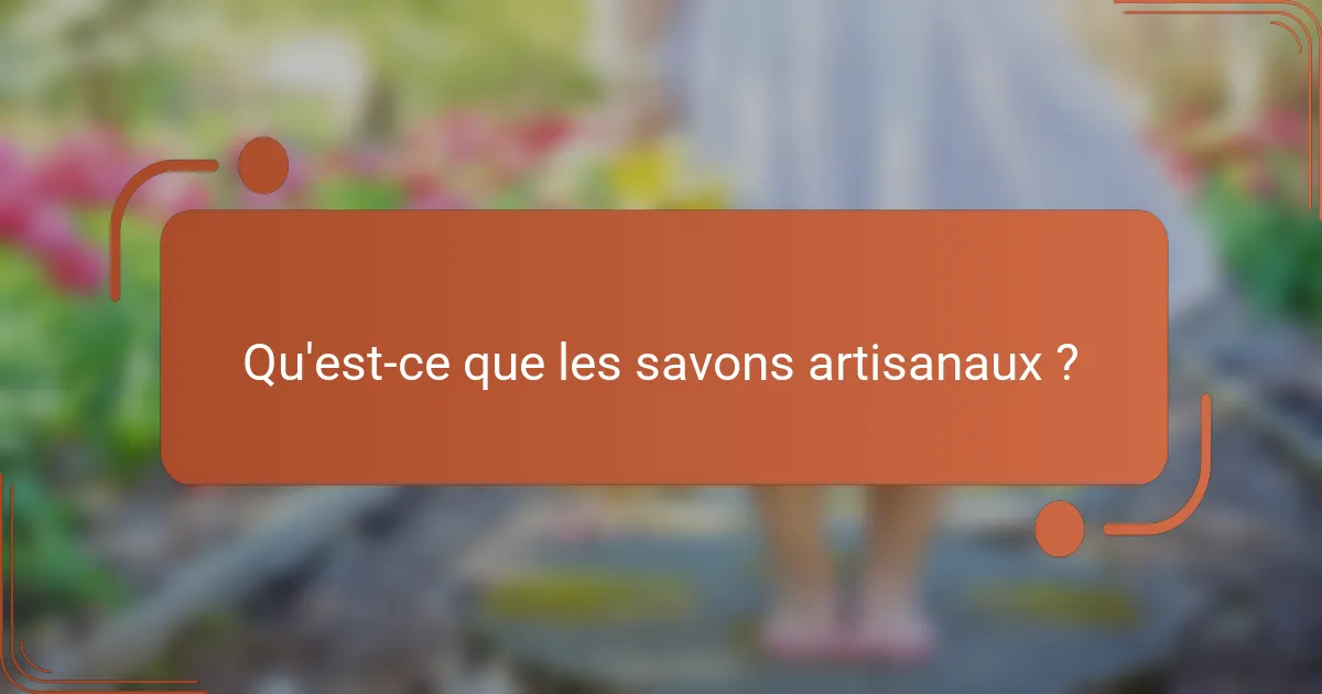 Qu'est-ce que les savons artisanaux ?