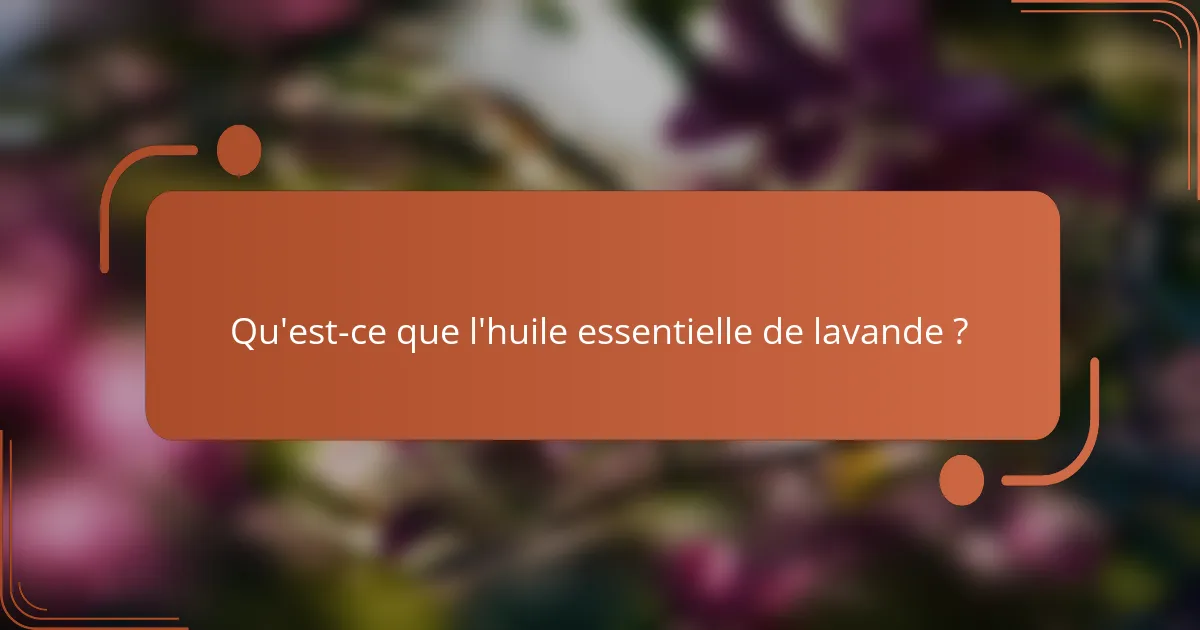 Qu'est-ce que l'huile essentielle de lavande ?