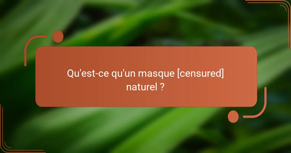 Qu'est-ce qu'un masque [censured] naturel ?