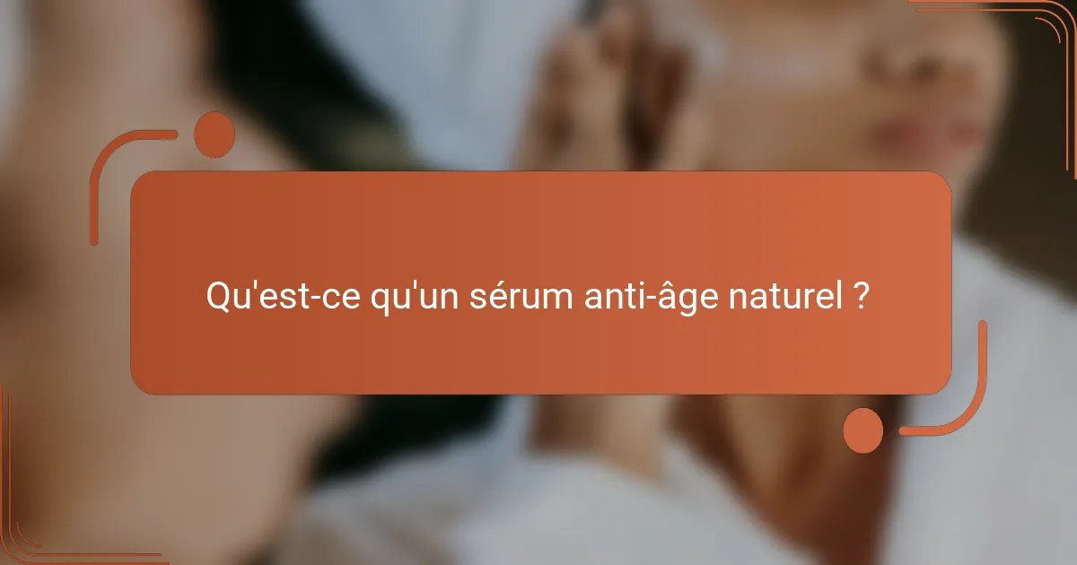 Qu'est-ce qu'un sérum anti-âge naturel ?